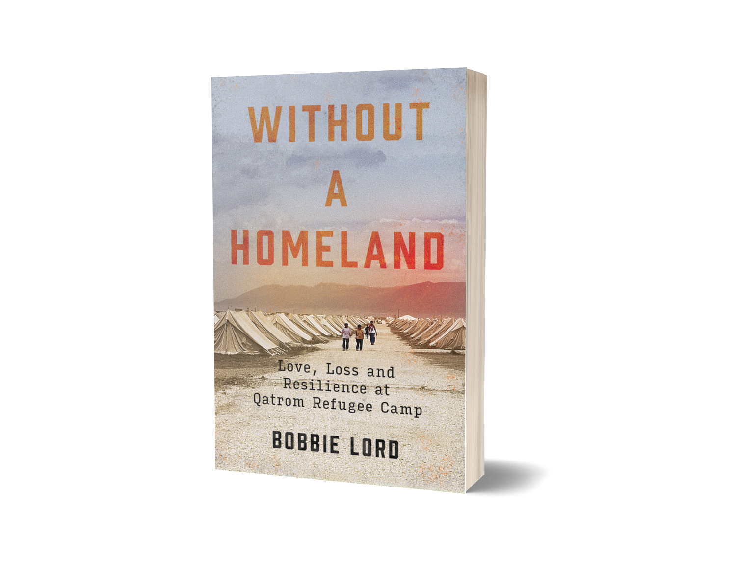 Book Cover: Without a Homeland - Love, Loss and Resilience at Qatrom Refugee Camp by Bobbie Lord